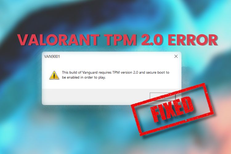 How to Fix Valorant TPM 2.0 and Secure Boot Error in 2022