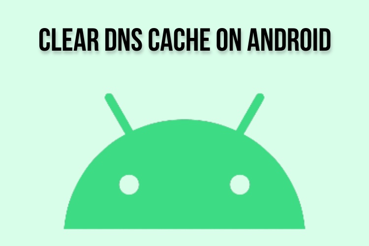 How to Clear DNS Cache on Android Devices